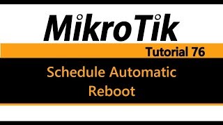 Famous MikroTik Tutorial 76 - Schedule an automatic reboot of your router Wealth
