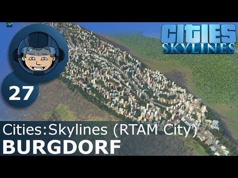 BURGDORF - Cities Skylines: Ep. #27 - RTAM City
