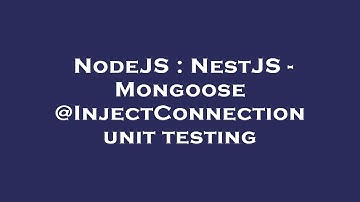 NodeJS : NestJS - Mongoose @InjectConnection unit testing