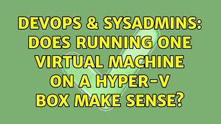 Famous DevOps & SysAdmins: Does running one Virtual Machine on a HYPER-V box make sense? (9 Solutions!!) Net Worth