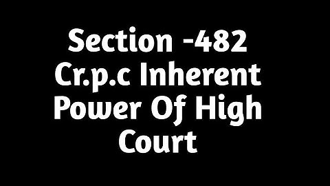 Section -482 Cr.p.c Inherent Power Of High Court