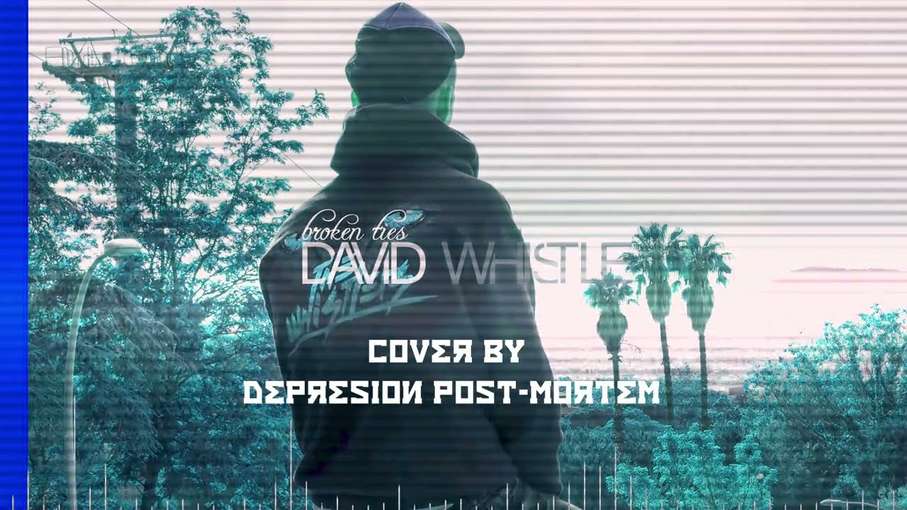 Broken Ties (Post-Punk version) David Whistle // Depresión Post-Mortem