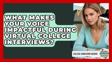 What Makes Your Voice Impactful During Virtual College Interviews? - College Admissions Insider