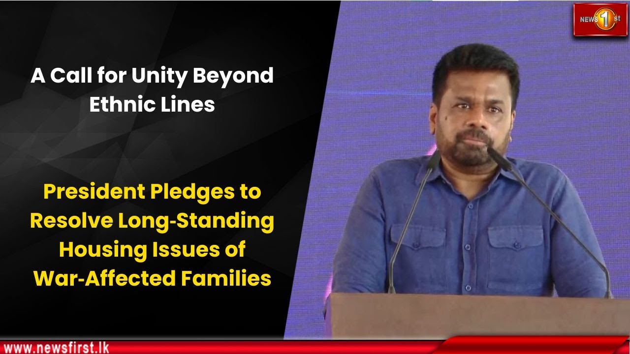 A Call for Unity Beyond Ethnic Lines: President Vows to Solve Housing Woes of War-Affected Families