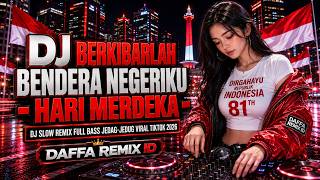 DJ BERKIBARLAH BENDERA NEGERIKU 🇮🇩 Slow Remix Full Bass Jedag-Jedug Viral TikTok 2026 | Daffa Remix DJ BERKIBARLAH BENDERA NEGERIKU 🇮🇩 Slow Remix Full Bass Jedag-Jedug Viral TikTok 2026 | Daffa Remix