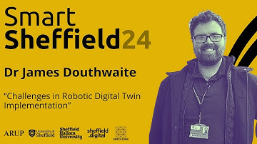Dr James Douthwaite on "Challenges in Robotic Digital Twin Implementation"