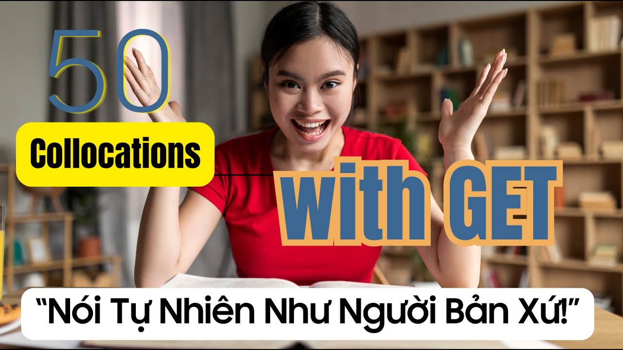 50 Cụm từ thông dụng với GET | Nói tiếng Anh tự nhiên hơn