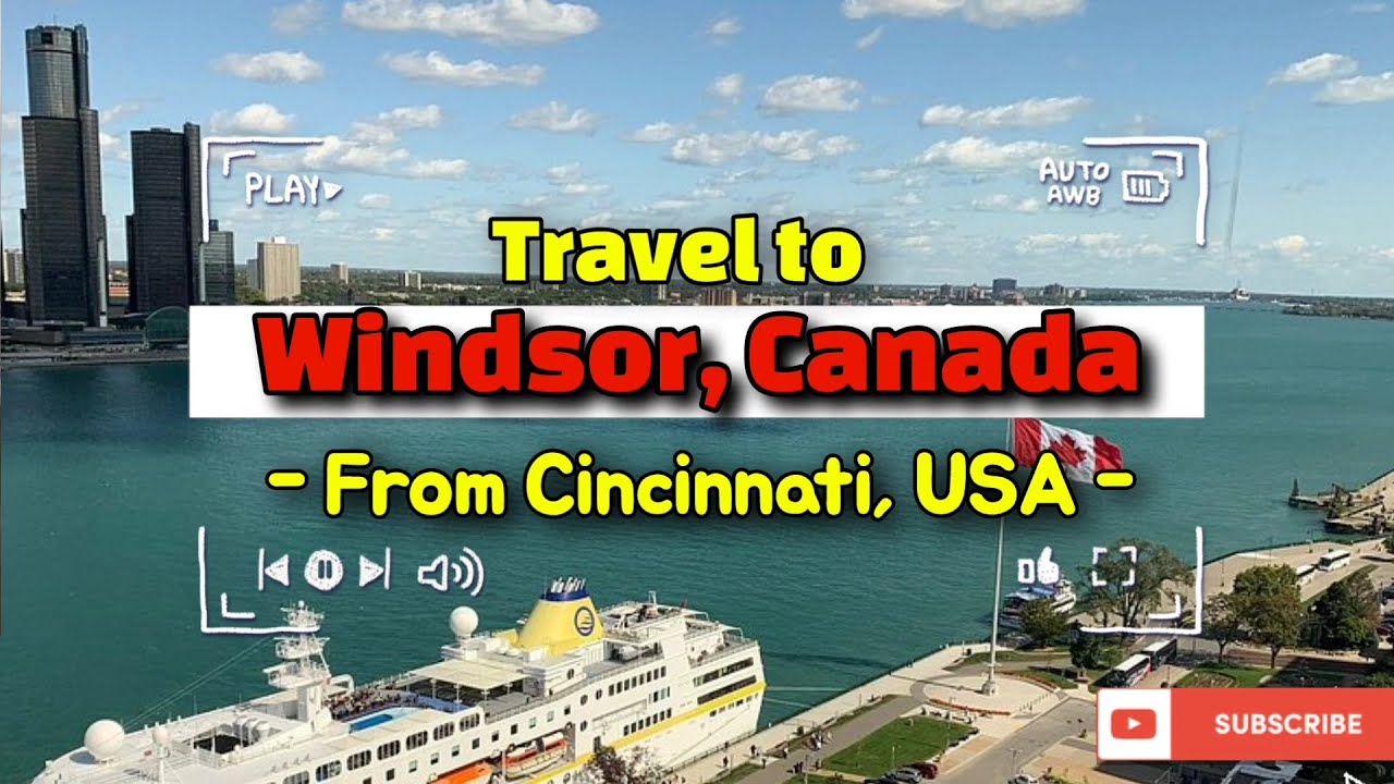 Road Travel to Windsor ON, Canada from Cincinnati OH, USA! Journey, Fun, Enjoyment, Pleasant Weather