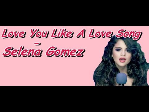 Selena Gomez - Love You Like A Love Song Lyrics - YouTube