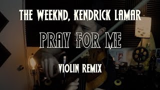 Video thumbnail of "The Weeknd, Kendrick Lamar - Pray For Me (VIOLIN REMIX) | David Fertello"