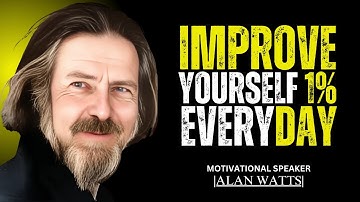 BECOME 1% BETTER EVERY DAY | BEST MOTIVATIONAL SPEECH BY ALAN WATTS