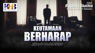 Riyadhush Shalihin #143 - Bab Keutamaan Berharap - Khalid Basalamah