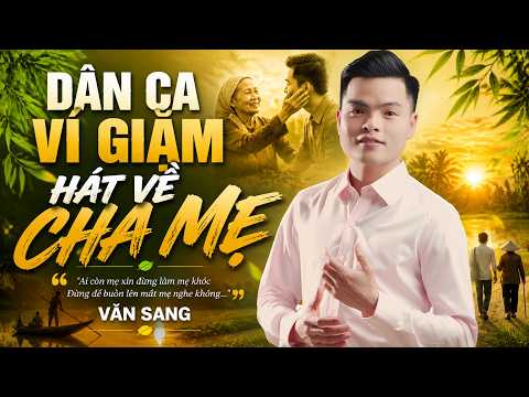 DÂN CA VÍ GIẶM NGHỆ TĨNH | Văn Sang Hát Về Cha Mẹ | Nghe Mà Nước Mắt Tuôn Rơi
