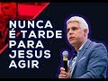 Pr. Cláudio Duarte | Nunca é tarde para Jesus agir