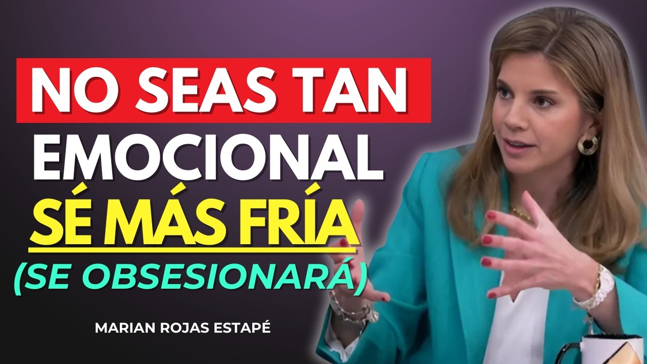 NO SEAS TAN SENTIMENTAL, SÉ MÁS FRÍA: El Cambio de Mentalidad que lo Obsesiona | Marian Rojas