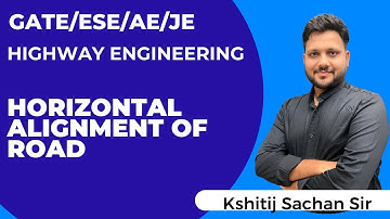 Highway Engineering: Horizontal Alignment of Road by Kshitij Sachan SIr #kshitij_sachan
