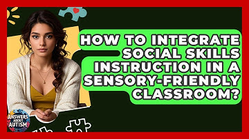 How To Integrate Social Skills Instruction In A Sensory-Friendly Classroom? - Answers About Autism