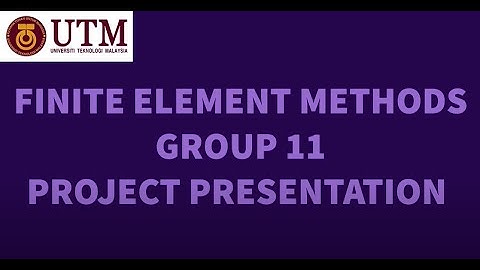 FINITE ELEMENT METHODS SEMM3033 Group 11 Project Presentation