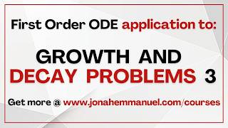 Part 3 Growth & Decay Problems  Application of First Order Differential Equations to Growth & Decay