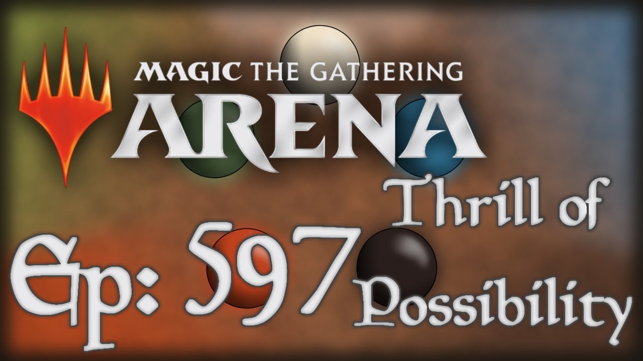 Let's Play Magic the Gathering: Arena - 597 - Thrill of Possibility