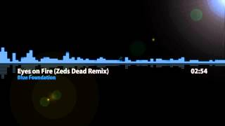 Eyes on Fire (Zeds Dead Remix) - Blue Foundation