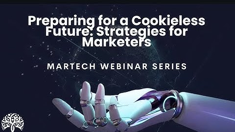 Preparing for a Cookieless Future: Strategies for Marketers: Webinar