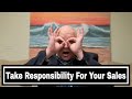 Take personal responsibility for your sales process and succeed