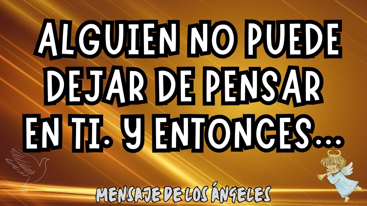 💌Mensaje del ángel del amor: Alguien no puede dejar de pensar en ti. Y ...