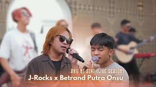 J-ROCKS x BETRAND PUTRA ONSU | Aku Di Sini (Live Session)