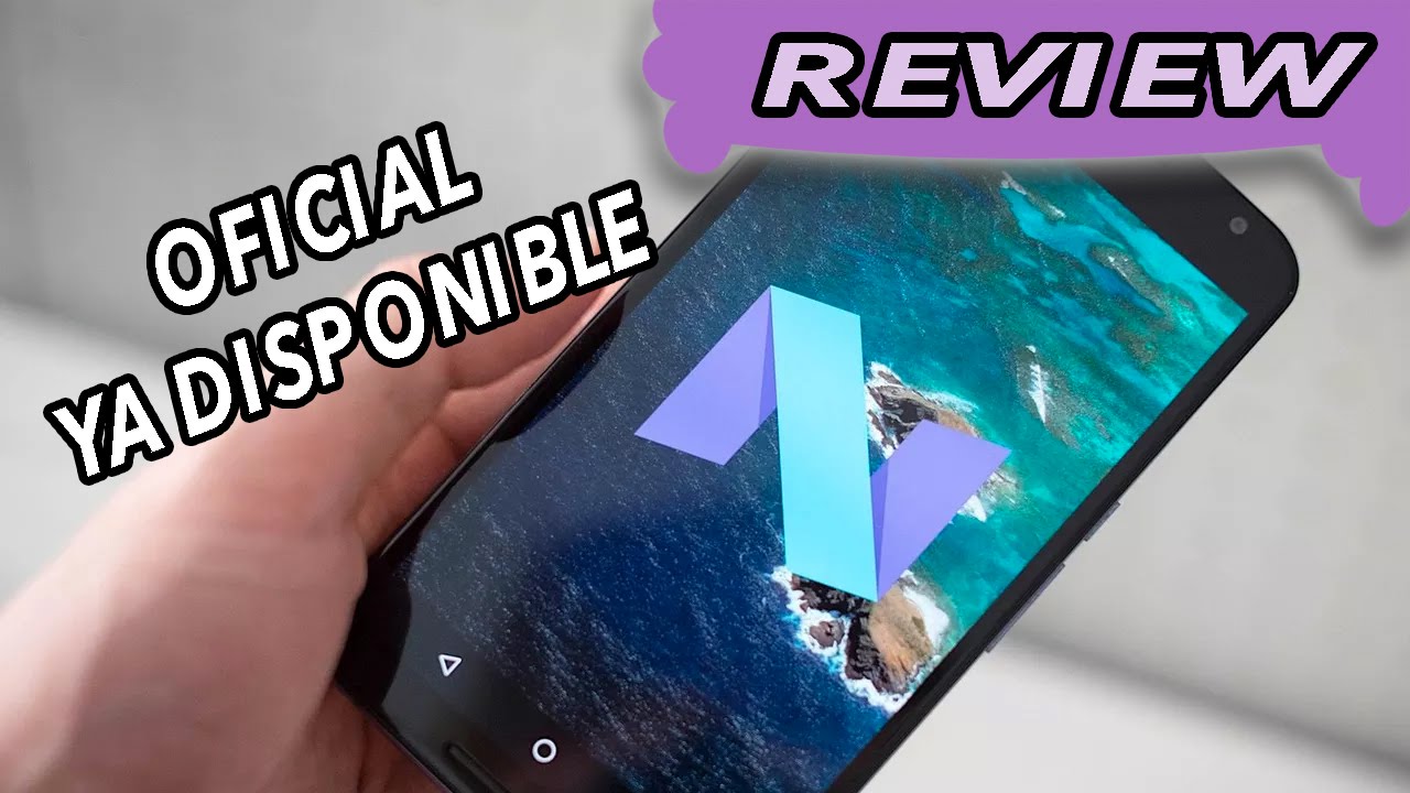 ANDROID N VERSION FINAL YA DISPONIBLE - (ANDROID NOUGAT) - YouTube