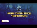 CULTE D INTERCESSION VENDREDI MIRACLE CULTE D INTERCESSION VENDREDI MIRACLE