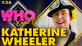 #36: KATHERINE WHEELER - WHO KNEW?: A DOCTOR WHO PODCAST