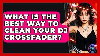 What Is The Best Way To Clean Your DJ Crossfader? - Electronic Mix Masters screenshot 4