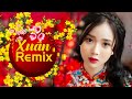 XUÂN XUÂN ƠI XUÂN ĐÃ VỀ, TẾT TẾT TẾT TẾT ĐẾN RỒI 2021 - Nhạc Xuân Remix, Nhạc Tết Dj Bass Căng 2021