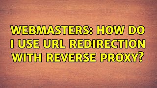 Webmasters: How do I use URL redirection with reverse proxy?