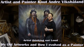 Artist Thinking out Loud - My Old Artworks and How I evolved as a Painter - Knut Andre Vikshåland