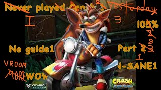 N-SANE! I Play Crash 3! Now's The Time To 108% Again From Memory! Part 1