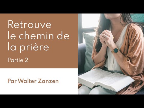 Retrouve le chemin de la prière, partie 2 – Walter Zanzen – Culte du 5 juillet 2020