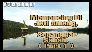 Memburu siakap/selunsung di Jeti Memancing Ameng, Sepanggar Sabah( Part 1)