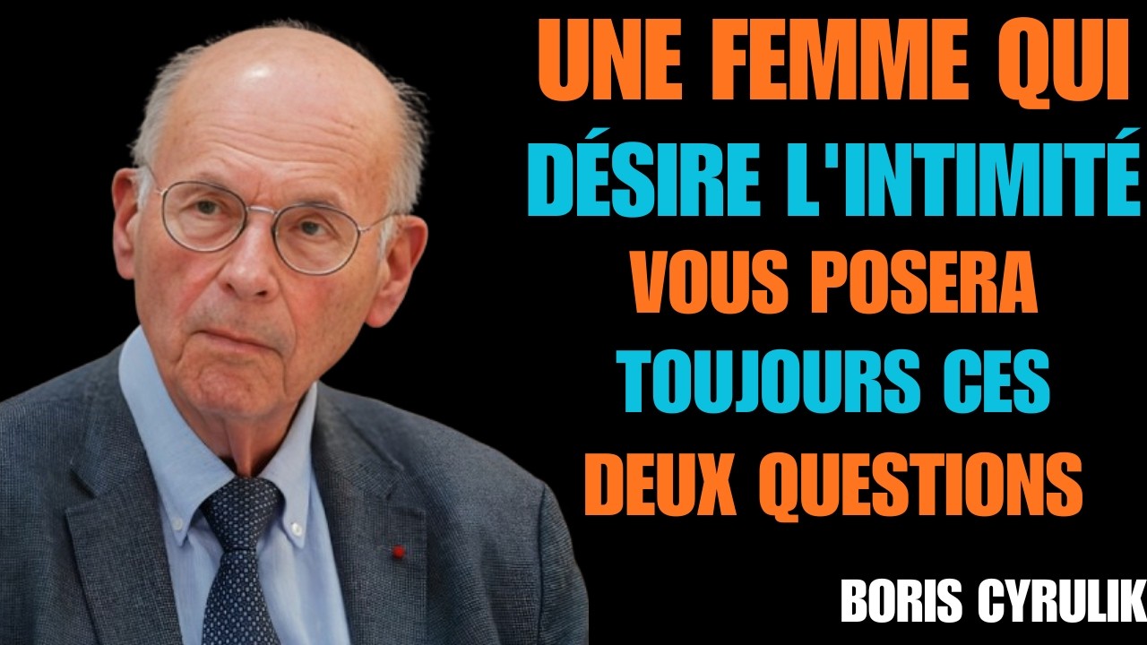 Une femme qui désire l'intimité vous posera toujours ces deux questions | Boris Cyrulnik