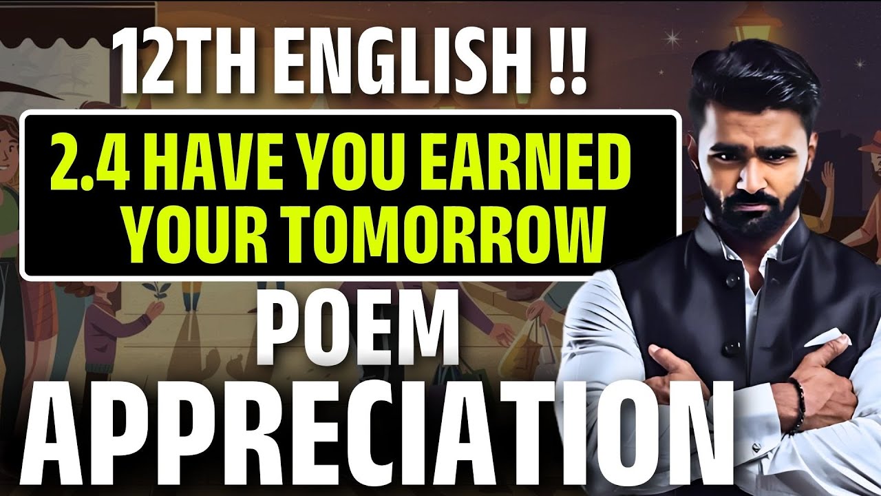 12th English | 2.4 Have You Earned Your Tomorrow   | Appreciation| Pradeep Giri Sir