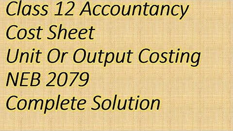 Class 12 Accountancy NEB 2079 Cost Sheet Unit or output costing Solution Screen Board