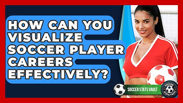 How Can You Visualize Soccer Player Careers Effectively? - Soccer Stats Vault