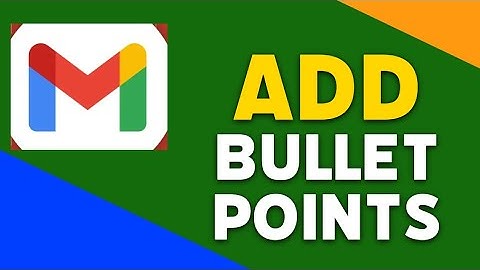 How to Add Bullet Points in Gmail 2025?