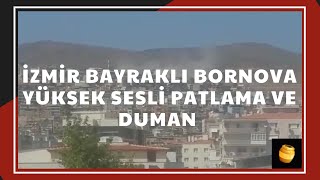 İzmir Bayraklı Bornova Yüksek Sesli Patlama Ve Duman