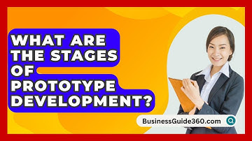 What Are The Stages Of Prototype Development? - BusinessGuide360.com