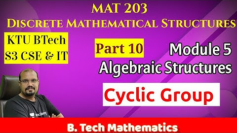 Cyclic Group | Algebraic Structures | Module 5 (Part 10) MAT 203-DMS S3(2019) KTU BTech