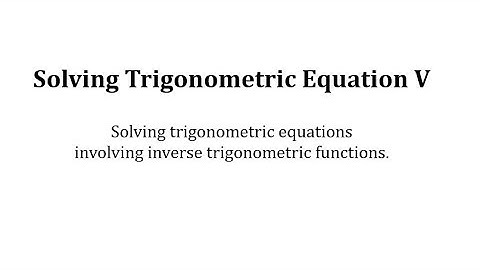 Solving Trigonometric Equations V Involving Inverse Trig Functions