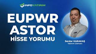 EUPWR - ASTOR Hisse Yorumu I Serdar Karakaş '8 Nisan 2026' I İnfo Yatırım