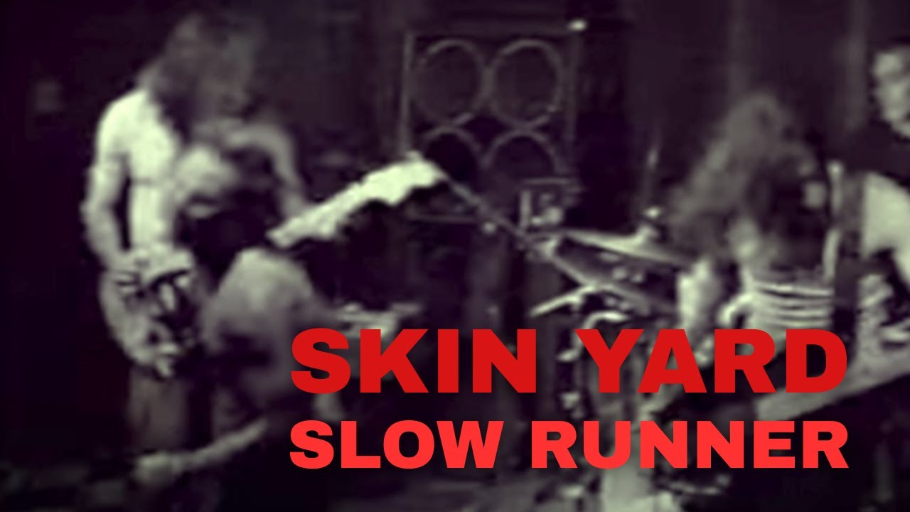SKIN YARD - Slow Runner :: From the album Fist Sized Chunks. (1989) SKIN YARD - Slow Runner :: From the album Fist Sized Chunks. (1989)